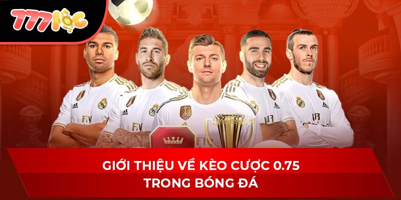 Giới thiệu về kèo cược 0.75 trong bóng đá