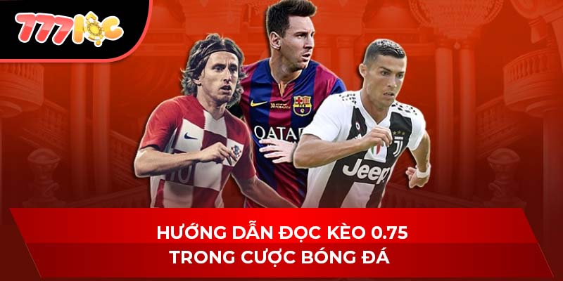Hướng dẫn đọc kèo 0.75 trong cược bóng đá