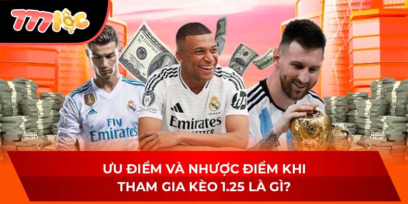 Ưu điểm và nhược điểm khi tham gia kèo 1.25 là gì?