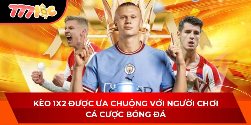 Kèo 1x2 được ưa chuộng với người chơi cá cược bóng đá