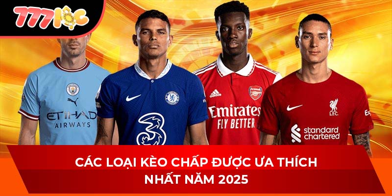 Các loại kèo chấp được ưa thích nhất năm 2025