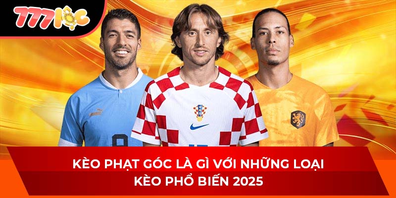 Kèo phạt góc là gì với những loại kèo phổ biến 2025