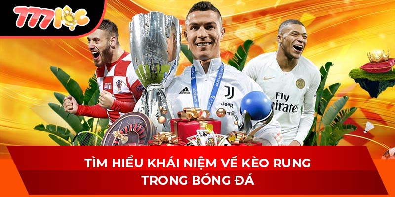 Tìm hiểu khái niệm về kèo rung trong bóng đá