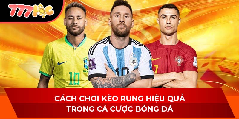 Cách chơi kèo rung hiệu quả trong cá cược bóng đá