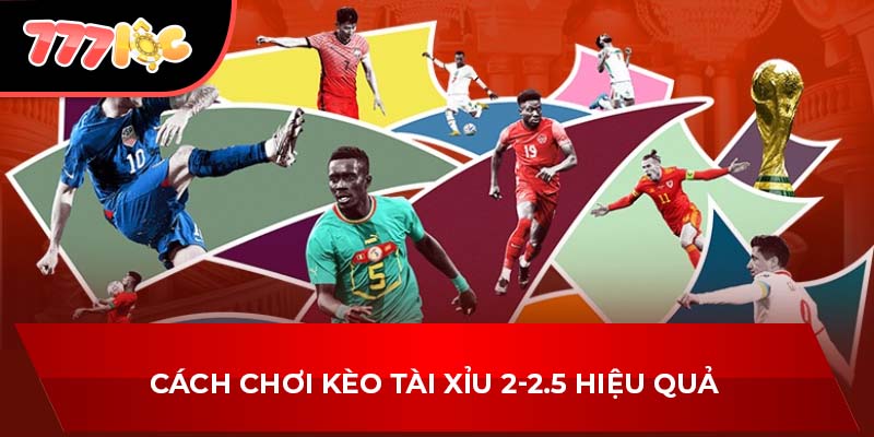 Cách chơi kèo tài xỉu 2-2.5 hiệu quả 