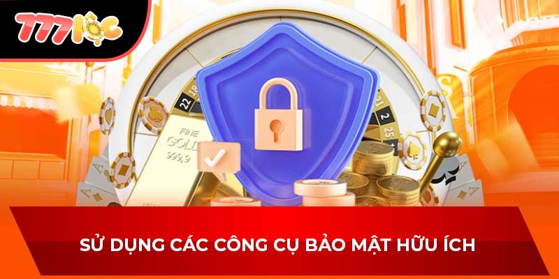 Sử dụng các công cụ bảo mật hữu ích 