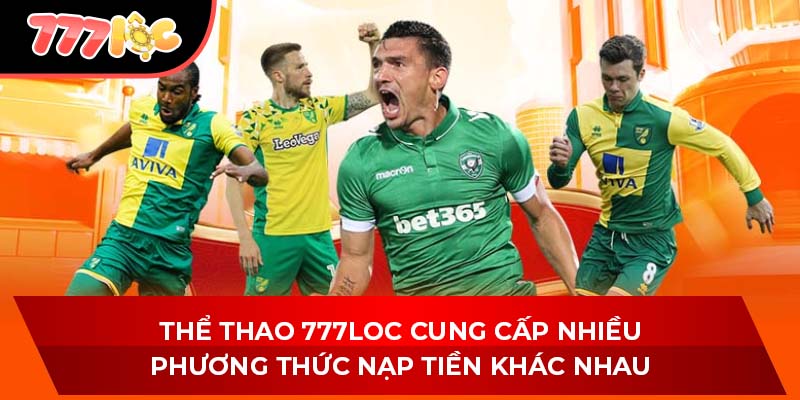 Thể thao 777LOC cung cấp nhiều phương thức nạp tiền khác nhau